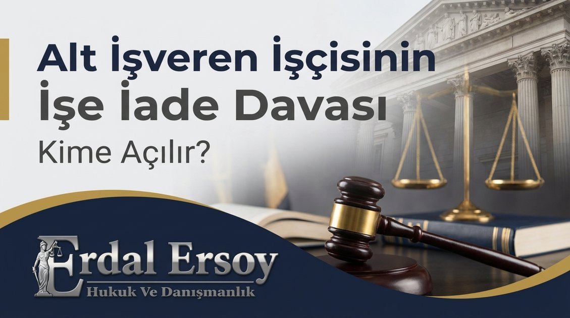 Alt İşveren (Taşeron) İşçisinin İşe İade Davası ve Husumet Sorunu thumbnail