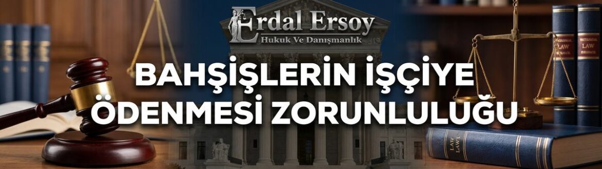 Bahşişlerin İşçiye Ödenmesi Zorunluluğu ve Hukuki Statüsü thumbnail