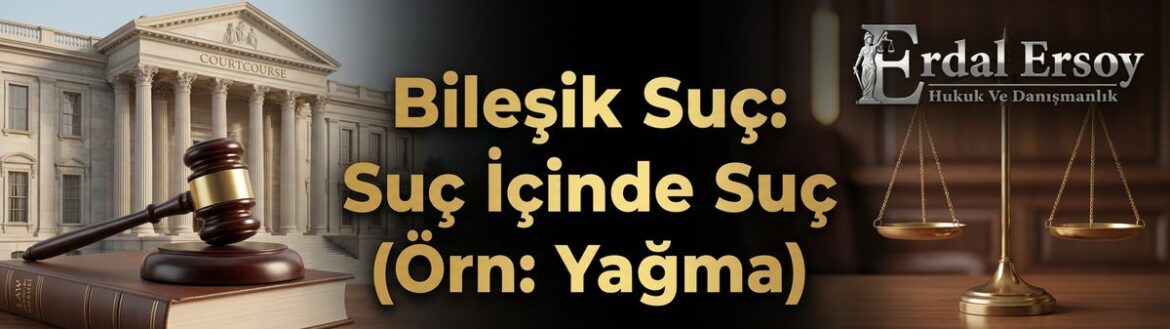 Bileşik Suç: Suç İçinde Suç (Örn: Yağma) thumbnail