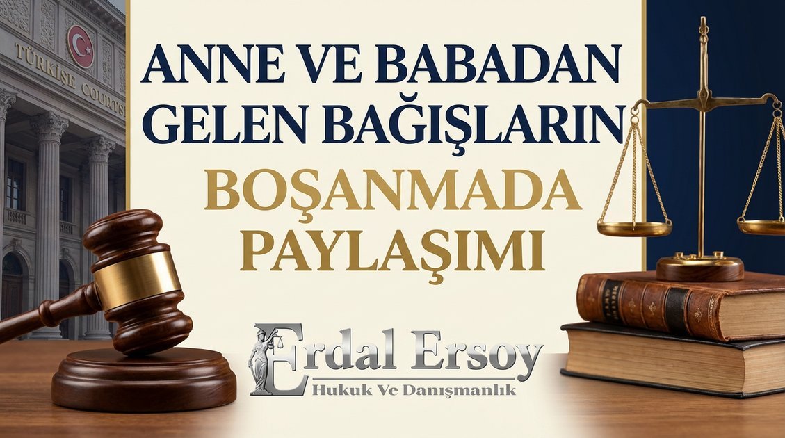 Anne ve Babadan Gelen Bağışların Boşanmada Paylaşımı 2025 thumbnail