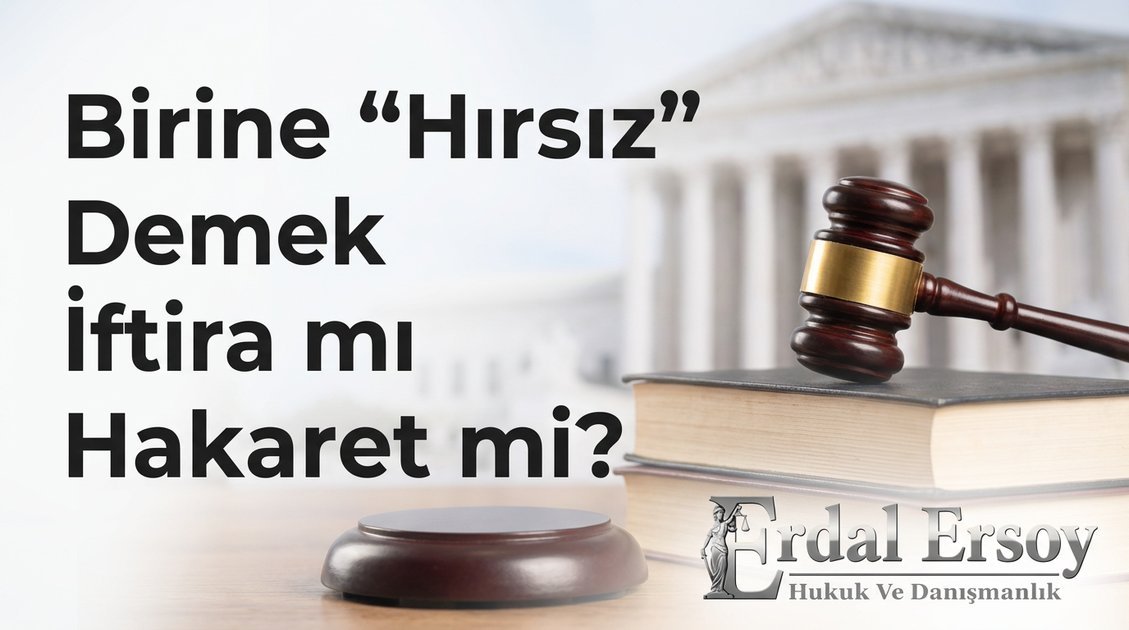 Birine "Hırsız" Demek İftira mı Hakaret mi? thumbnail