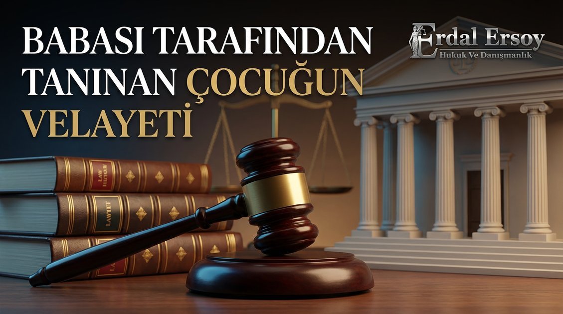 Babası Tarafından Tanınan Çocuğun Velayeti thumbnail