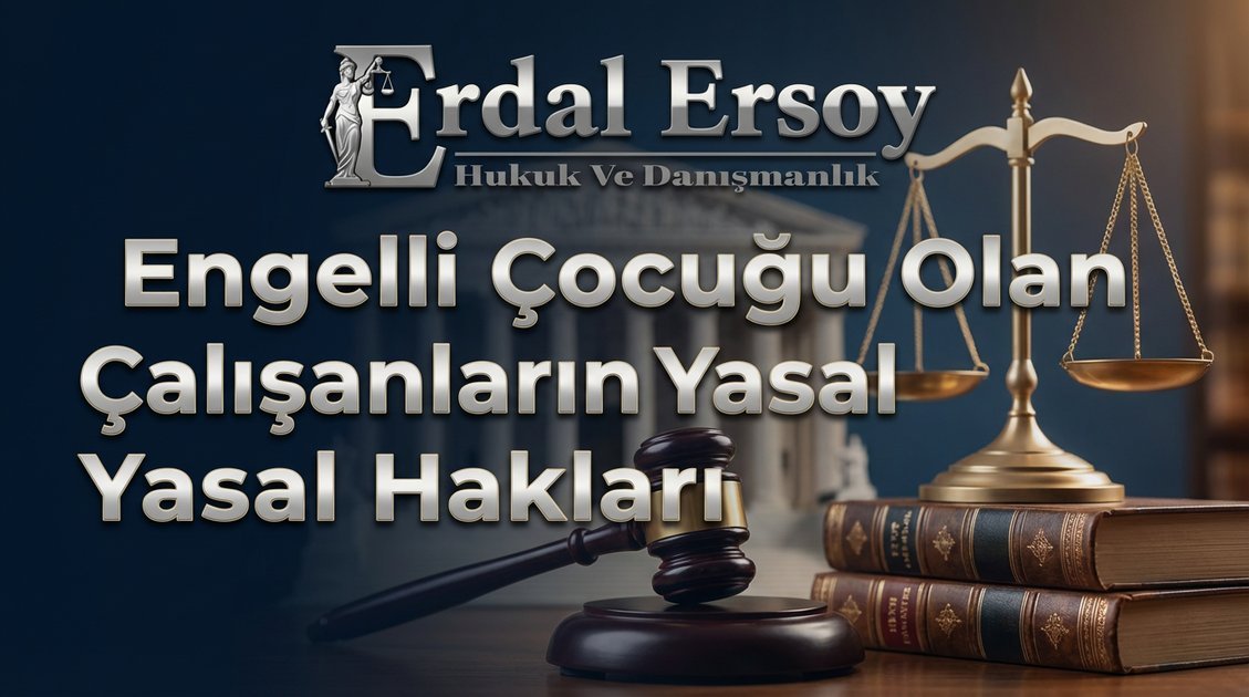 Engelli Çocuğu Olan İşçinin Hakları: 10 Günlük Ücretli Mazeret İzni ve Emeklilik Avantajı thumbnail