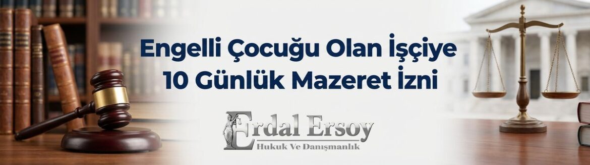 Engelli Çocuğu Olan İşçiye 10 Günlük Mazeret İzni: Kullanım Şartları thumbnail