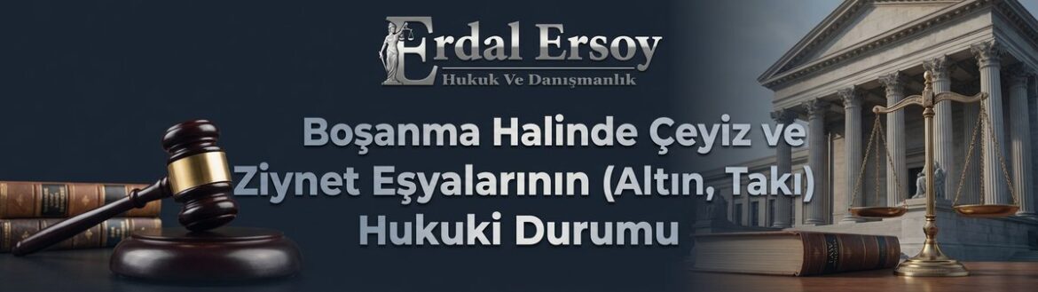Boşanma Halinde Çeyiz ve Ziynet Eşyalarının (Altın, Takı) Hukuki Durumu thumbnail