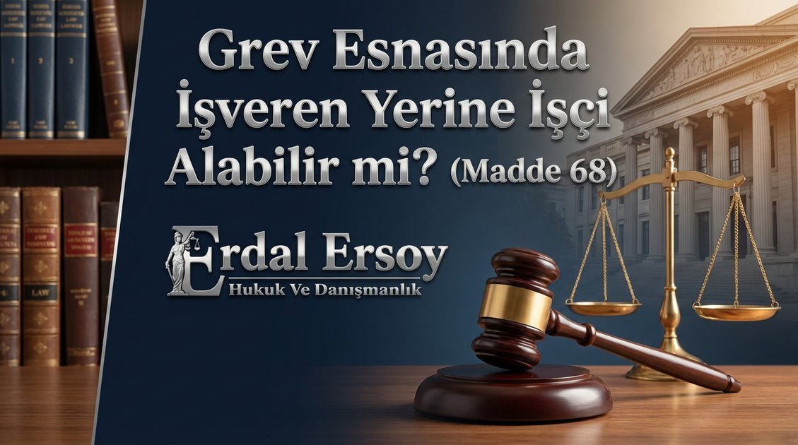 Grevde Yerine İşçi Alma Yasağı: Grev Kırıcılığına Karşı Yasal Önlemler thumbnail
