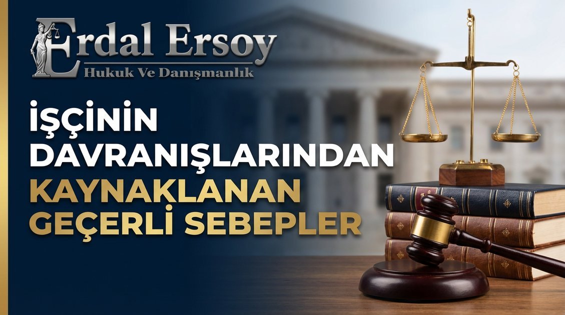 İşçinin Davranışlarından Kaynaklanan Geçerli Sebepler | İş Hukuku thumbnail