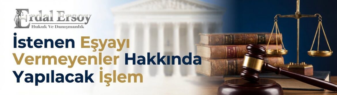İstenen Eşyayı Vermeyenler Hakkında Yapılacak İşlem thumbnail
