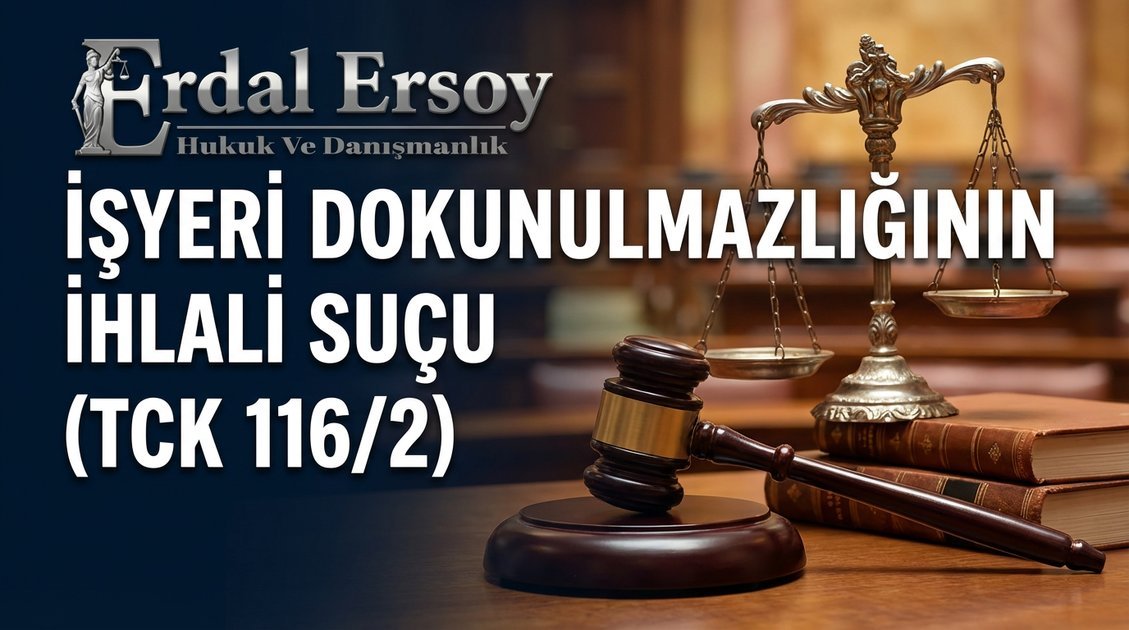 İşyeri Dokunulmazlığının İhlali Suçu (TCK 116/2) thumbnail
