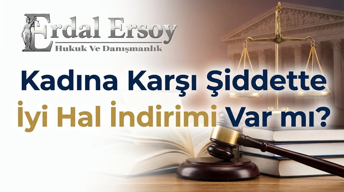 Kadına Karşı Şiddette İyi Hal İndirimi Var mı? thumbnail