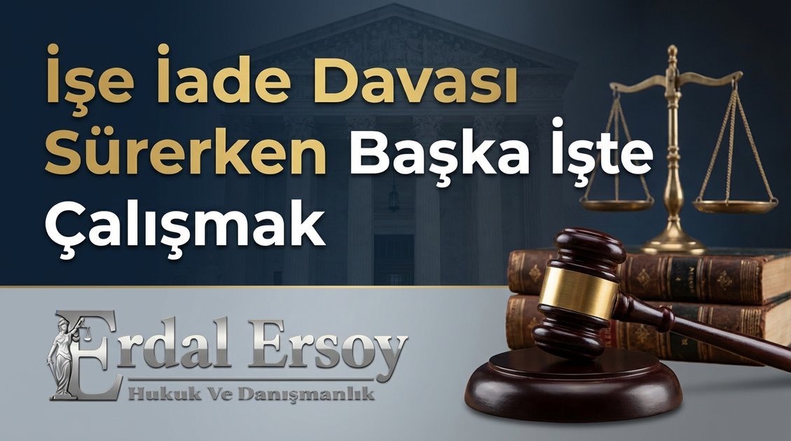 İşe İade Davası Sürerken Başka İşte Çalışmak | İş Hukuku thumbnail