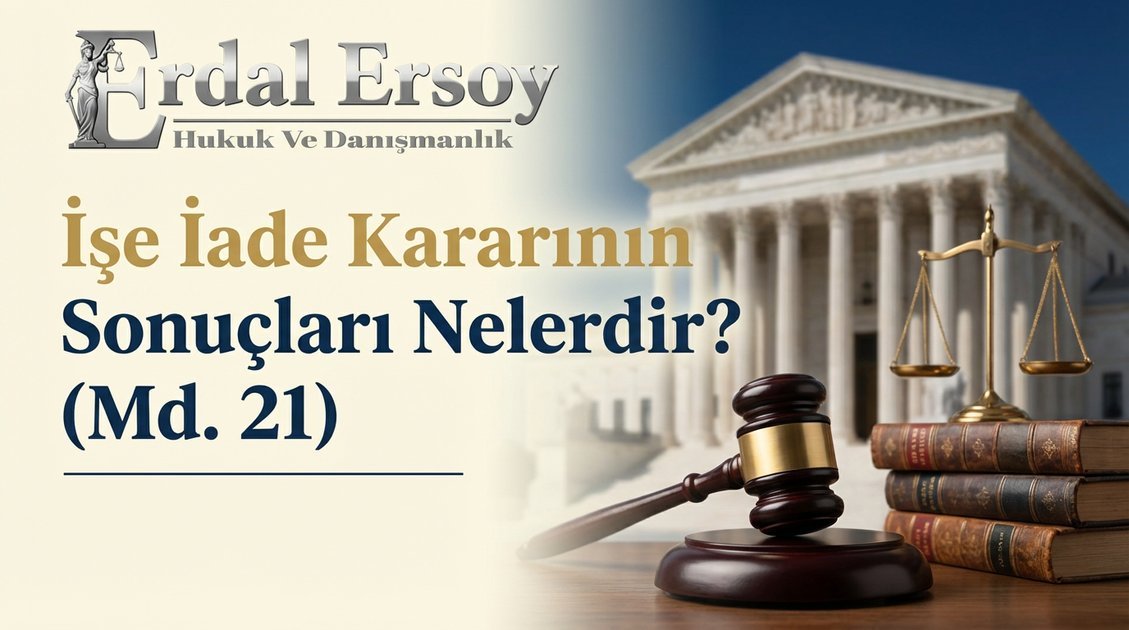 İşe İade Kararının Sonuçları Nelerdir? (Md. 21) | İş Hukuku thumbnail