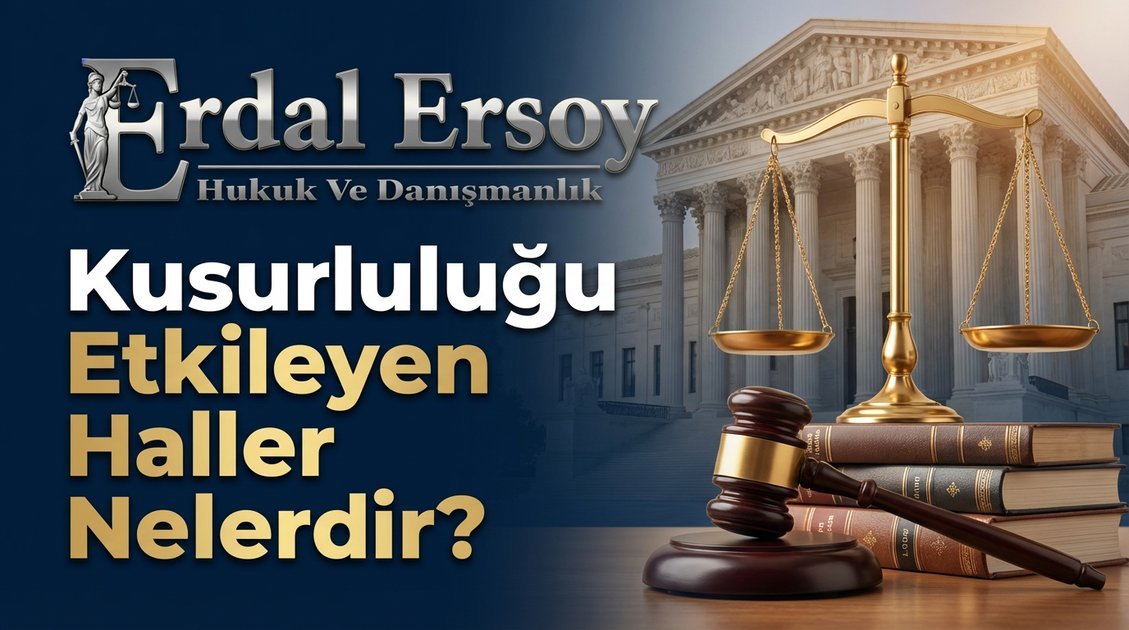 Kusurluluğu Etkileyen Haller Nelerdir? thumbnail