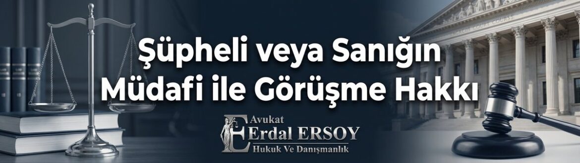 Şüpheli veya Sanığın Müdafi ile Görüşme Hakkı thumbnail