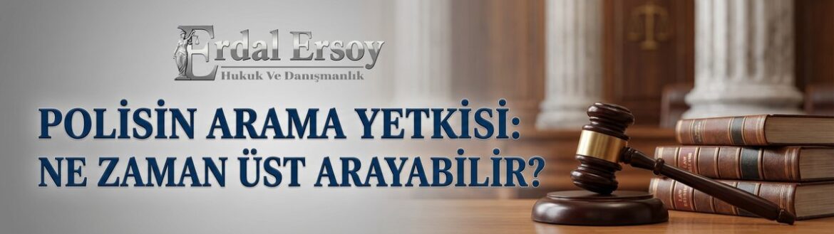 Polisin Arama Yetkisi: Ne Zaman Üst Arayabilir? thumbnail