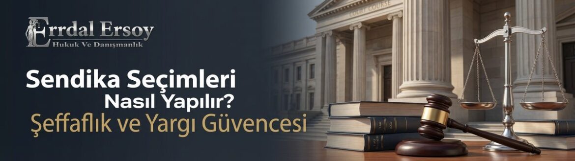 Sendika Organlarının Seçimi: Demokratik Esaslar ve Yargı Denetimi (Madde 13-15) thumbnail