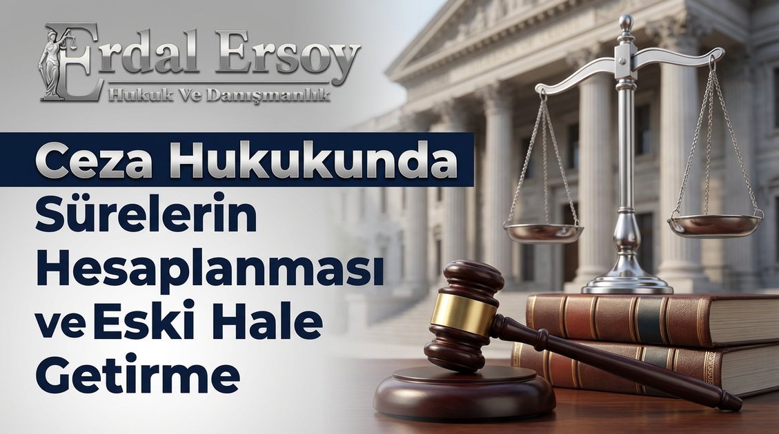 Ceza Hukukunda Sürelerin Hesaplanması ve Eski Hale Getirme thumbnail