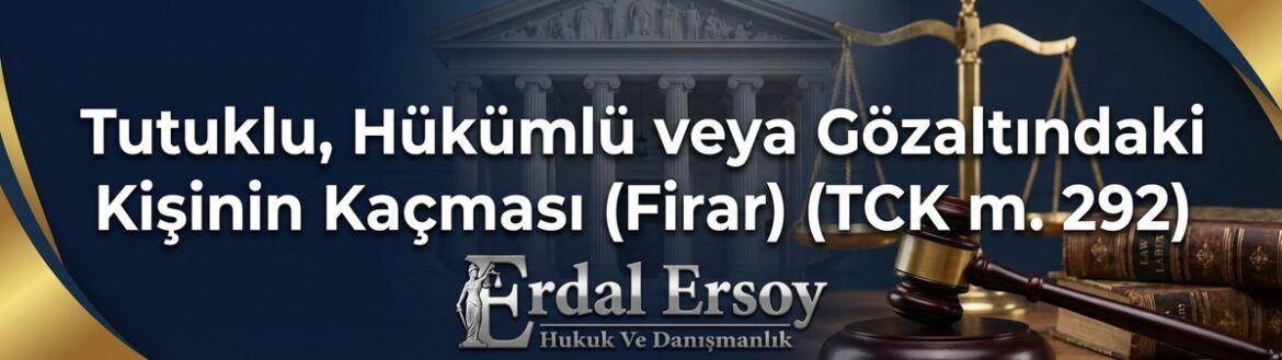 Tutuklu, Hükümlü veya Gözaltındaki Kişinin Kaçması (Firar) (TCK m. 292) thumbnail