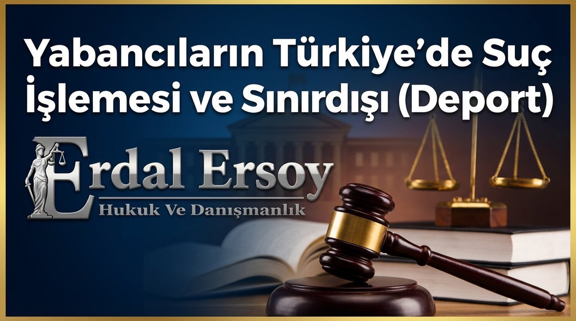 Yabancıların Türkiye'de Suç İşlemesi ve Sınırdışı (Deport) thumbnail