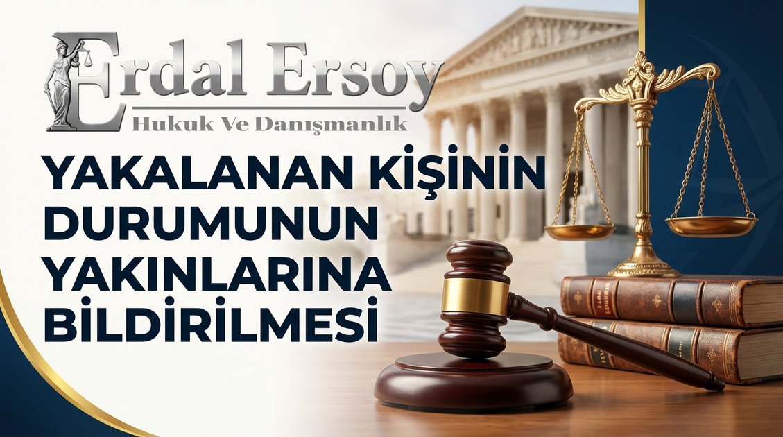 Yakalanan Kişinin Durumunun Yakınlarına Bildirilmesi thumbnail