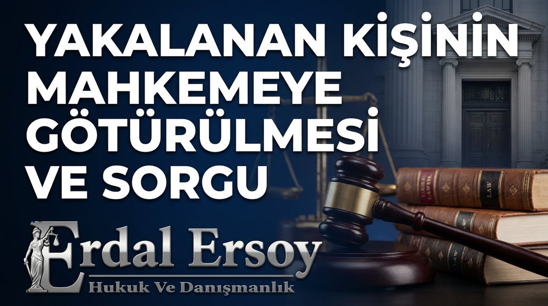 Yakalanan Kişinin Mahkemeye Götürülmesi ve Sorgu thumbnail