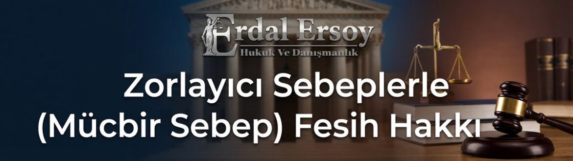 Zorlayıcı Sebeplerle (Mücbir Sebep) Fesih Hakkı thumbnail