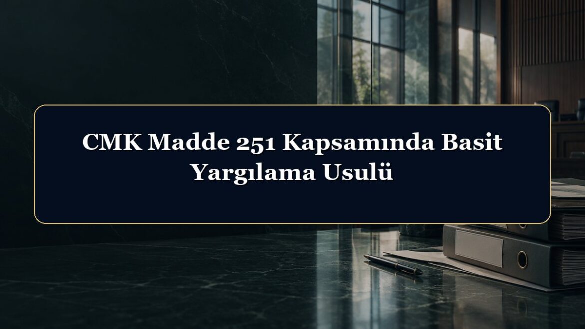 CMK Madde 251 Kapsamında Basit Yargılama Usulü