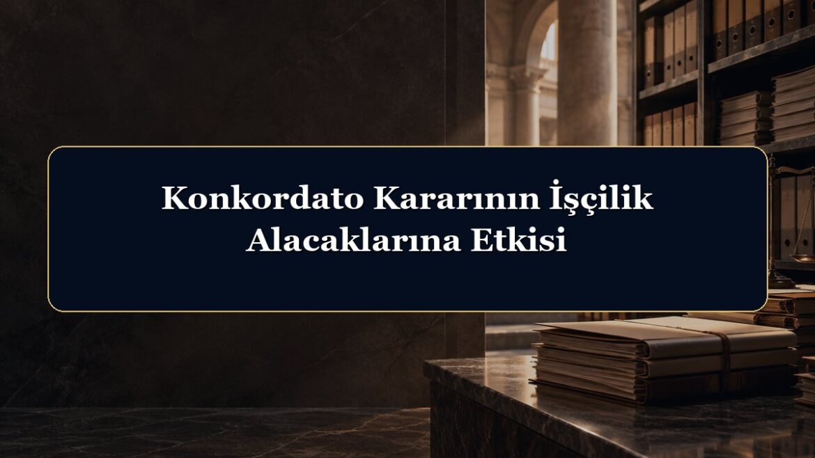 Konkordato Kararının İşçilik Alacaklarına Etkisi