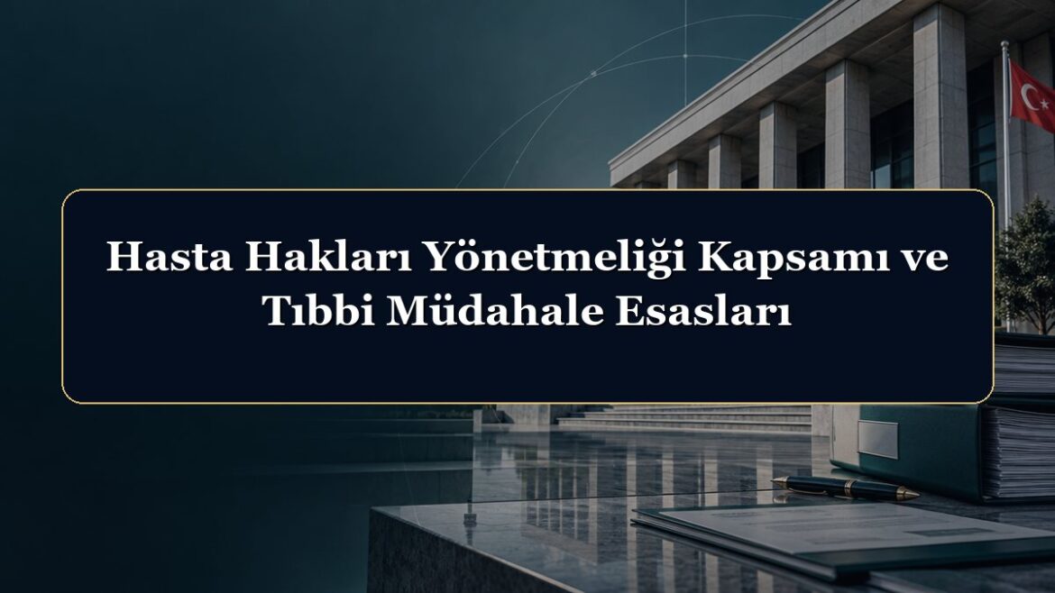 Hasta Hakları Yönetmeliği Kapsamı ve Tıbbi Müdahale Esasları