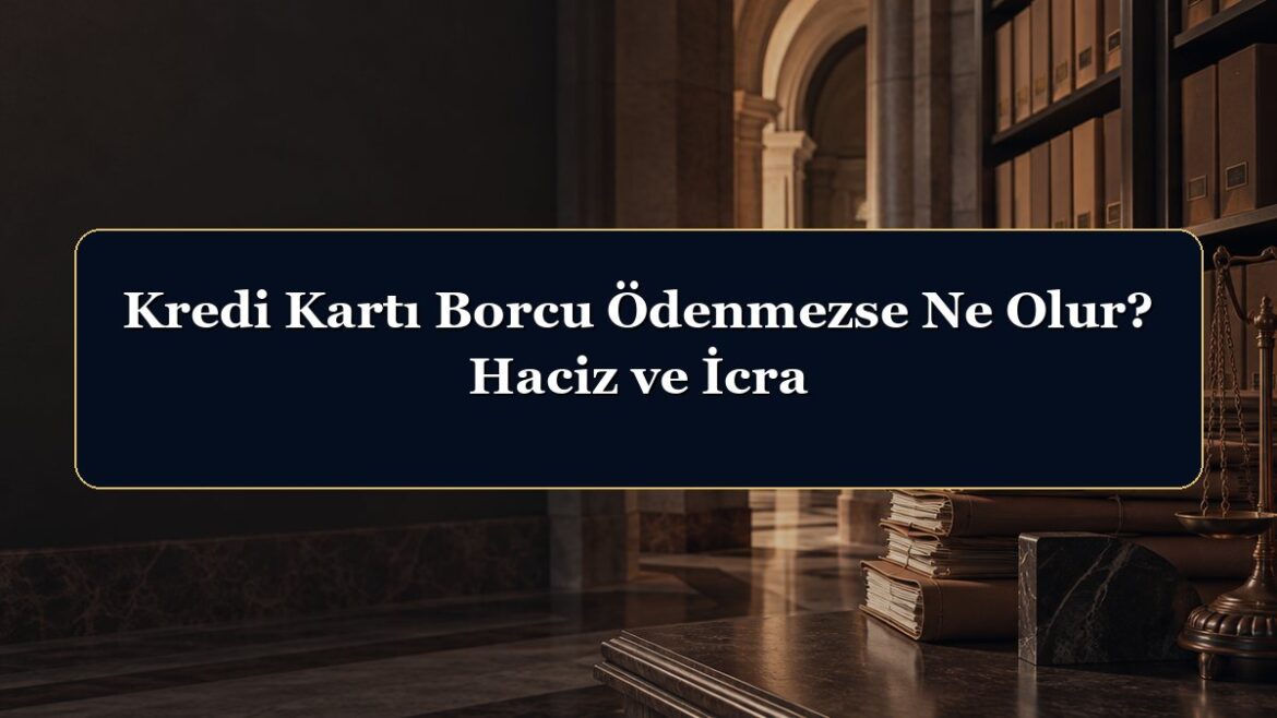 Kredi Kartı Borcu Ödenmezse Ne Olur? Haciz ve İcra