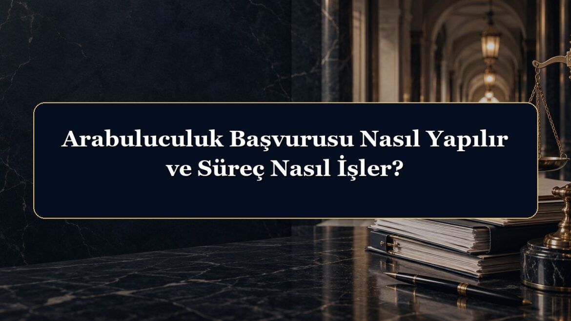 Arabuluculuk Başvurusu Nasıl Yapılır ve Süreç Nasıl İşler?