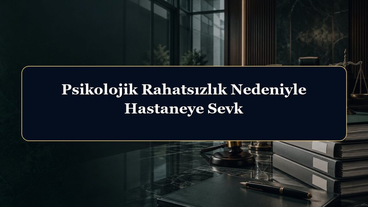 Psikolojik Rahatsızlık Nedeniyle Hastaneye Sevk