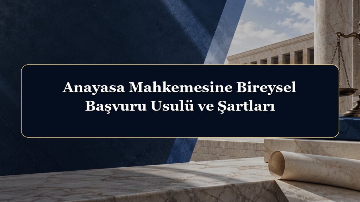 Anayasa Mahkemesine Bireysel Başvuru Usulü ve Şartları