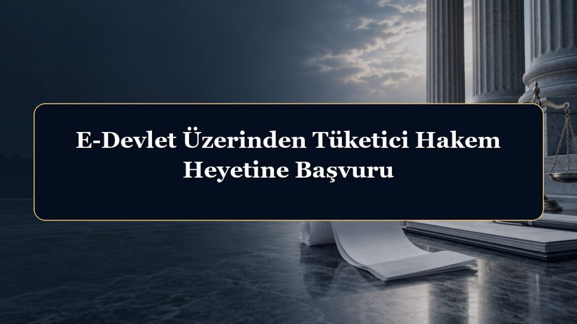 E-Devlet Üzerinden Tüketici Hakem Heyetine Başvuru