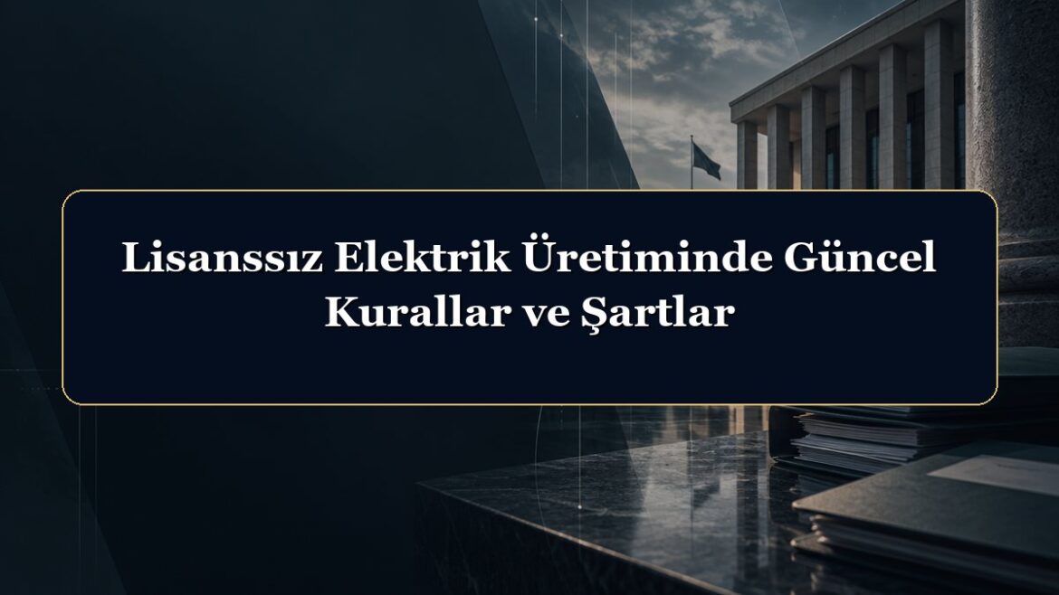 Lisanssız Elektrik Üretiminde Güncel Kurallar ve Şartlar