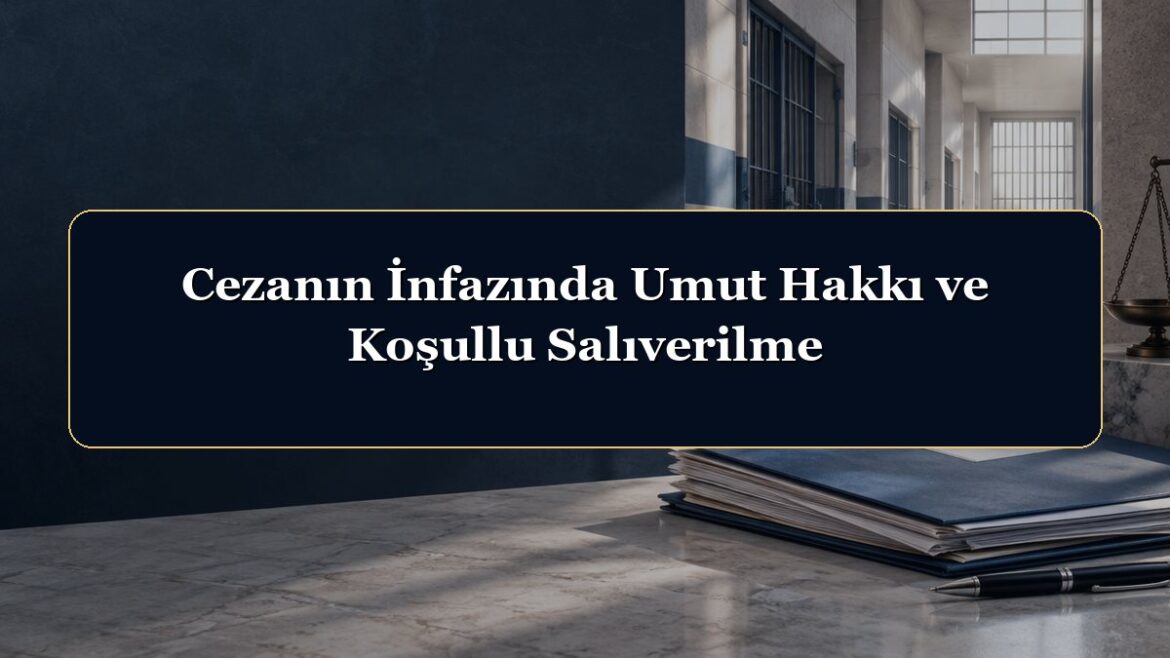 Cezanın İnfazında Umut Hakkı ve Koşullu Salıverilme