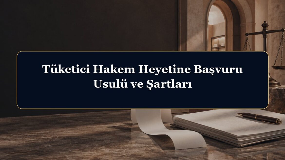 Tüketici Hakem Heyetine Başvuru Usulü ve Şartları