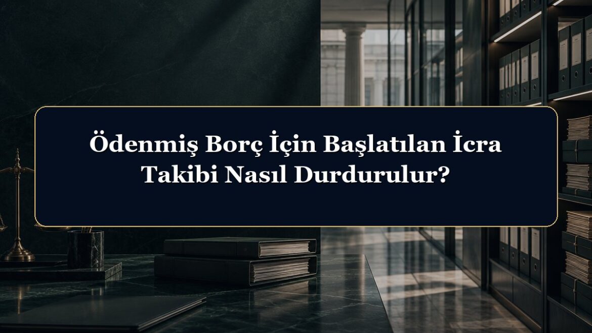 Ödenmiş Borç İçin Başlatılan İcra Takibi Nasıl Durdurulur?