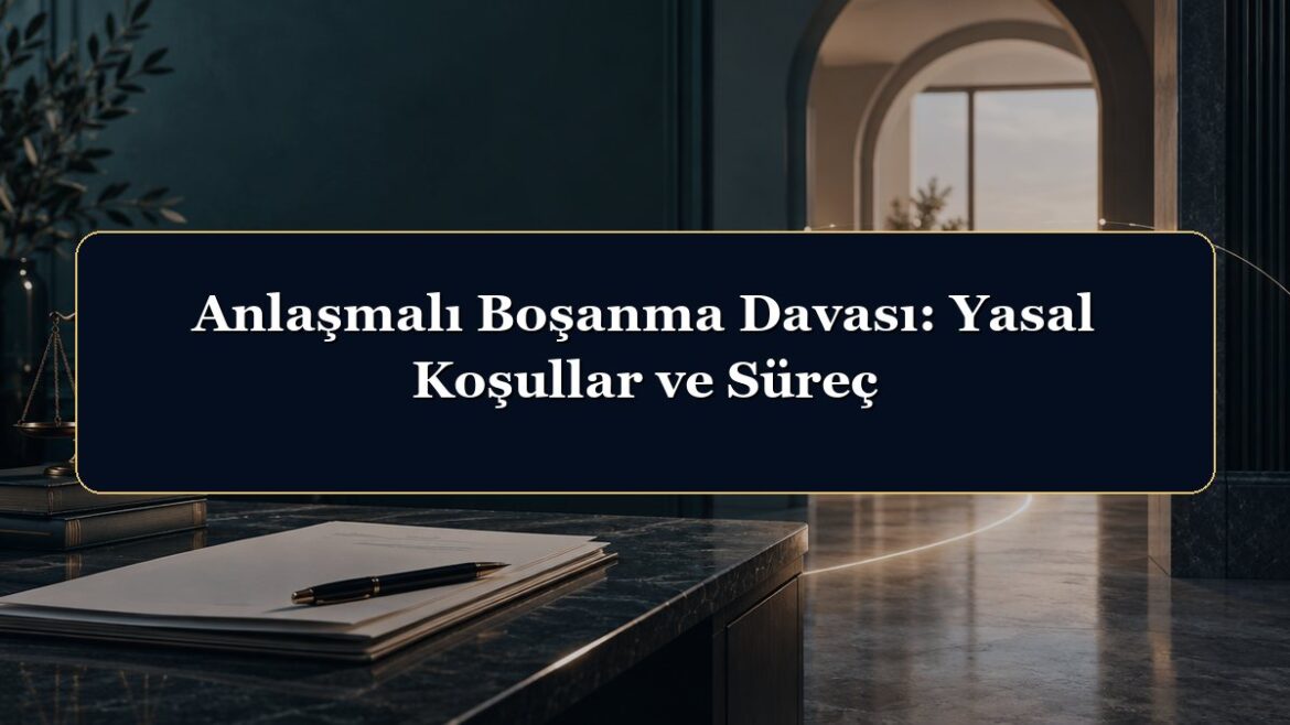 Anlaşmalı Boşanma Davası: Yasal Koşullar ve Süreç