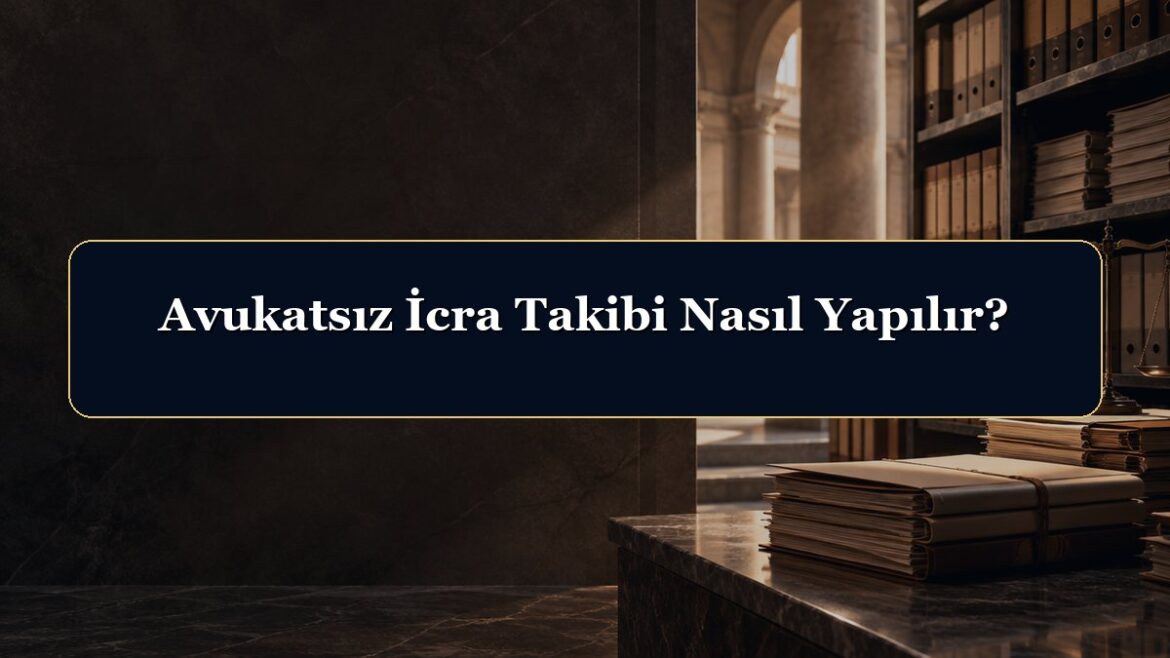Avukatsız İcra Takibi Nasıl Yapılır?