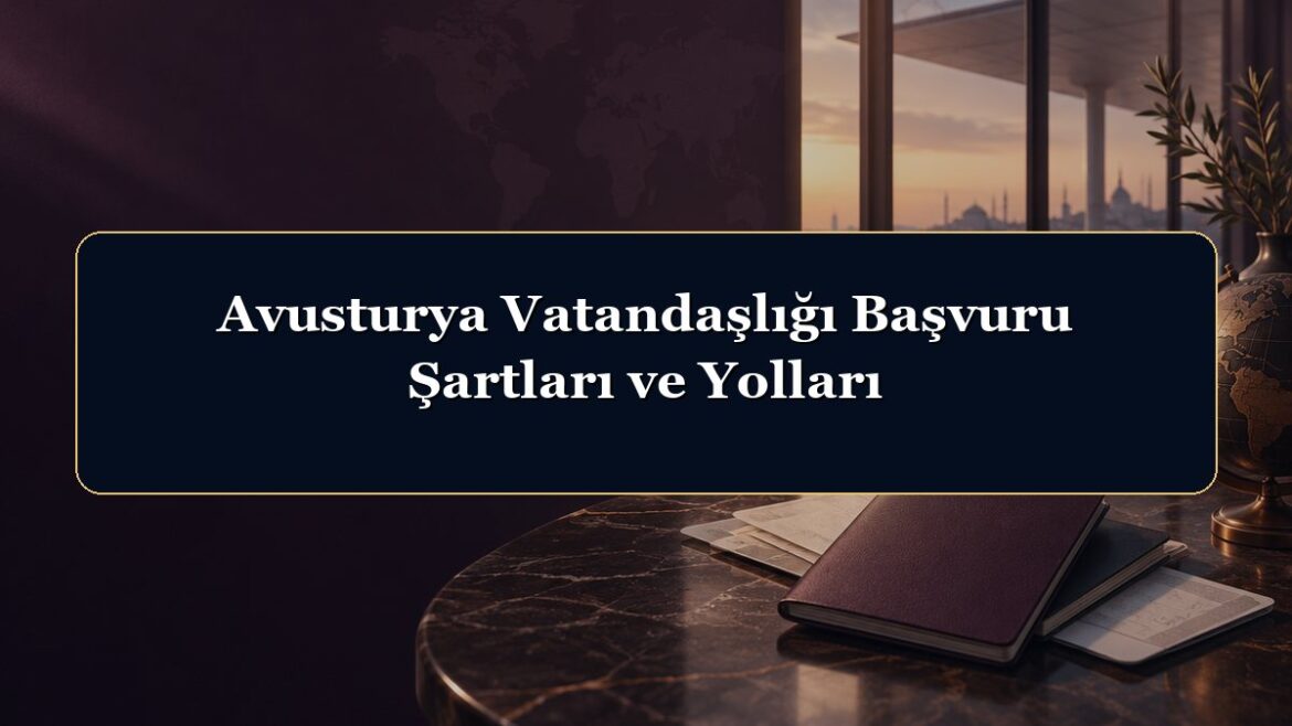 Avusturya Vatandaşlığı Başvuru Şartları ve Yolları