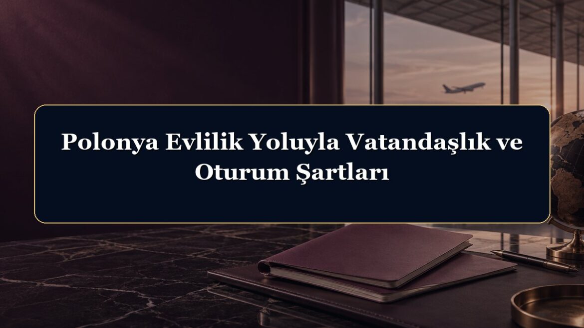 Polonya Evlilik Yoluyla Vatandaşlık ve Oturum Şartları