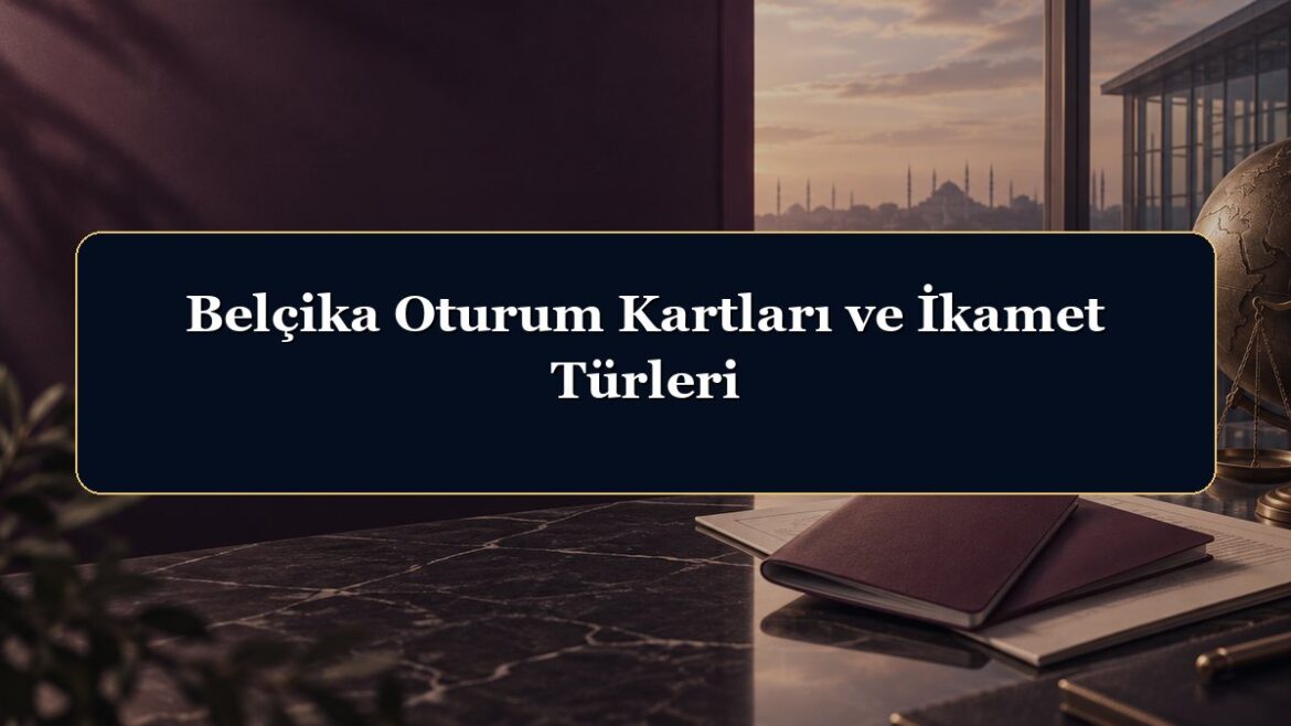 Belçika Oturum Kartları ve İkamet Türleri