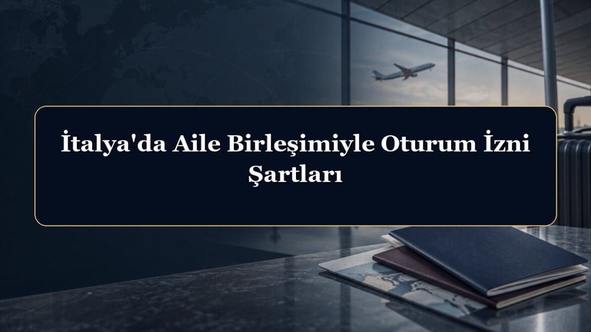 İtalya'da Aile Birleşimiyle Oturum İzni Şartları