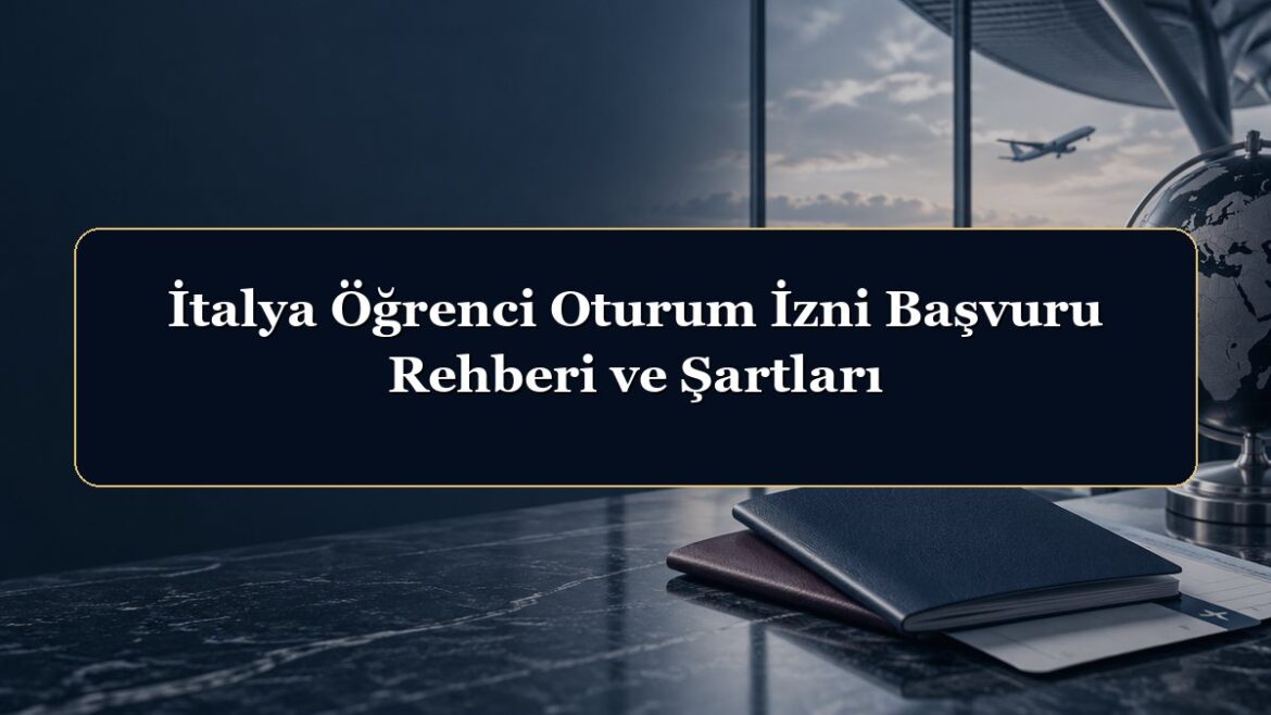 İtalya Öğrenci Oturum İzni Başvuru Rehberi ve Şartları
