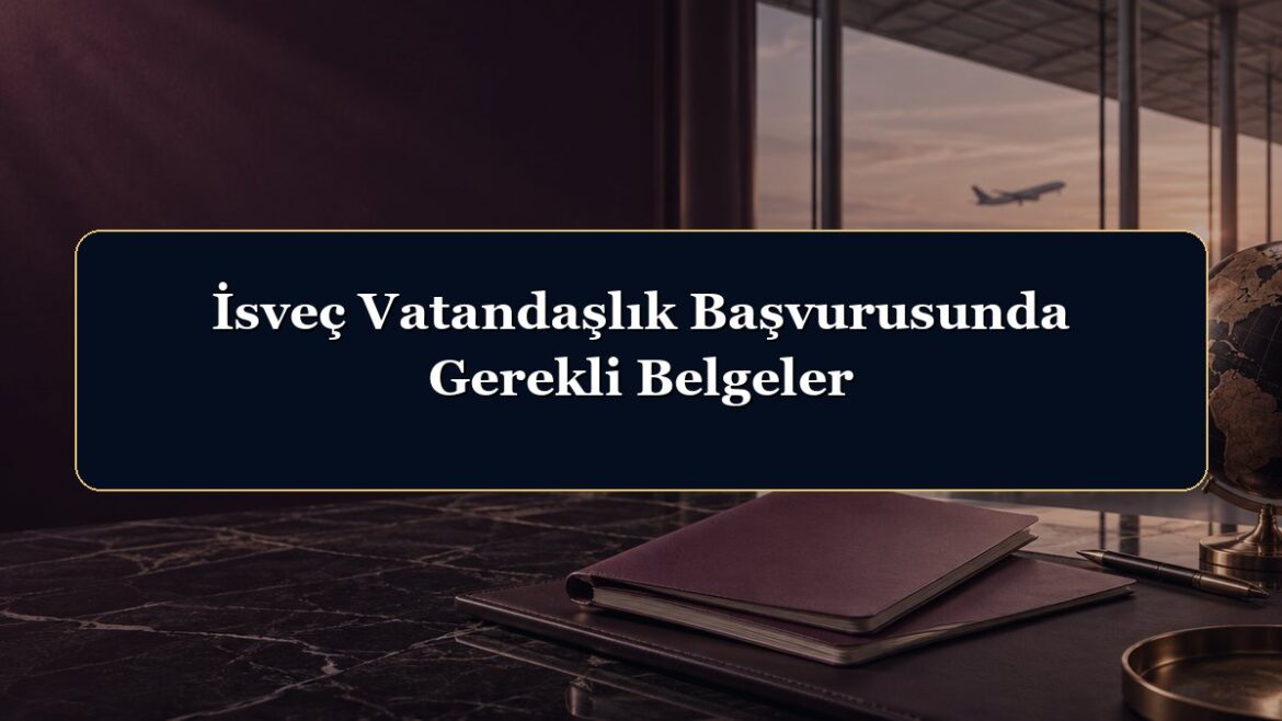 İsveç Vatandaşlık Başvurusunda Gerekli Belgeler