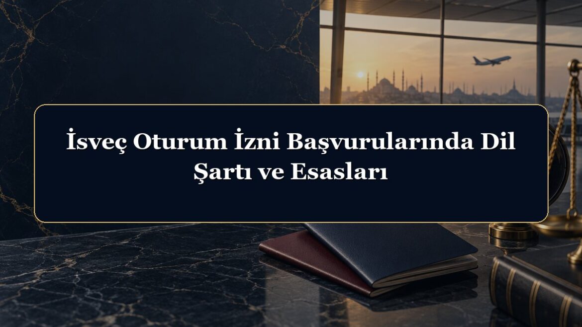 İsveç Oturum İzni Başvurularında Dil Şartı ve Esasları
