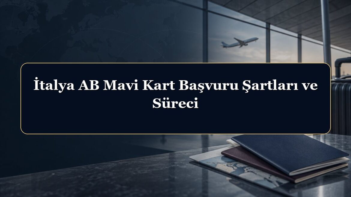 İtalya AB Mavi Kart Başvuru Şartları ve Süreci