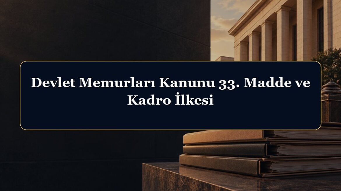 Devlet Memurları Kanunu 33. Madde ve Kadro İlkesi