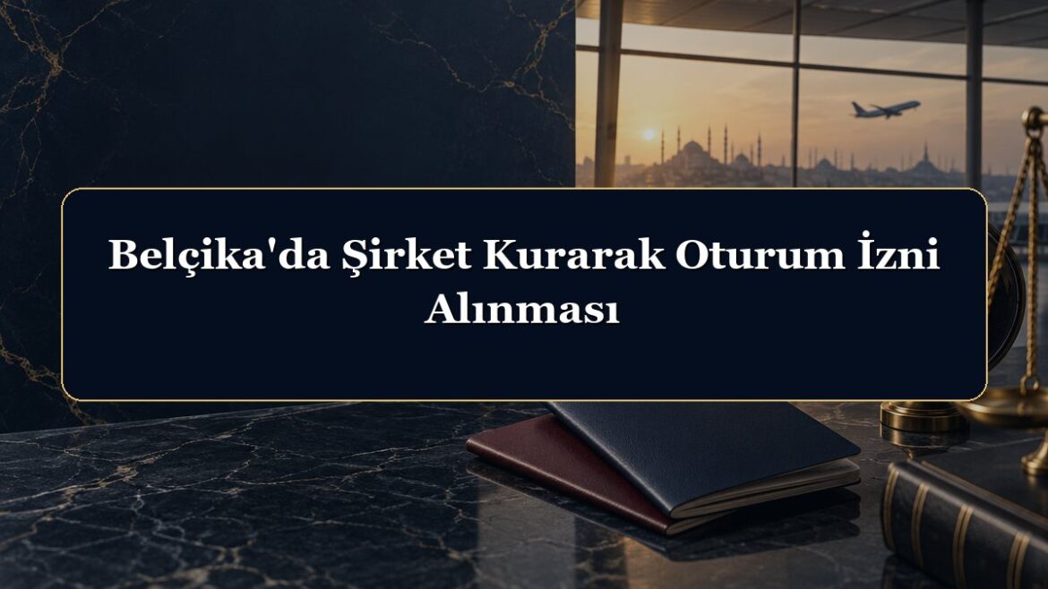 Belçika'da Şirket Kurarak Oturum İzni Alınması
